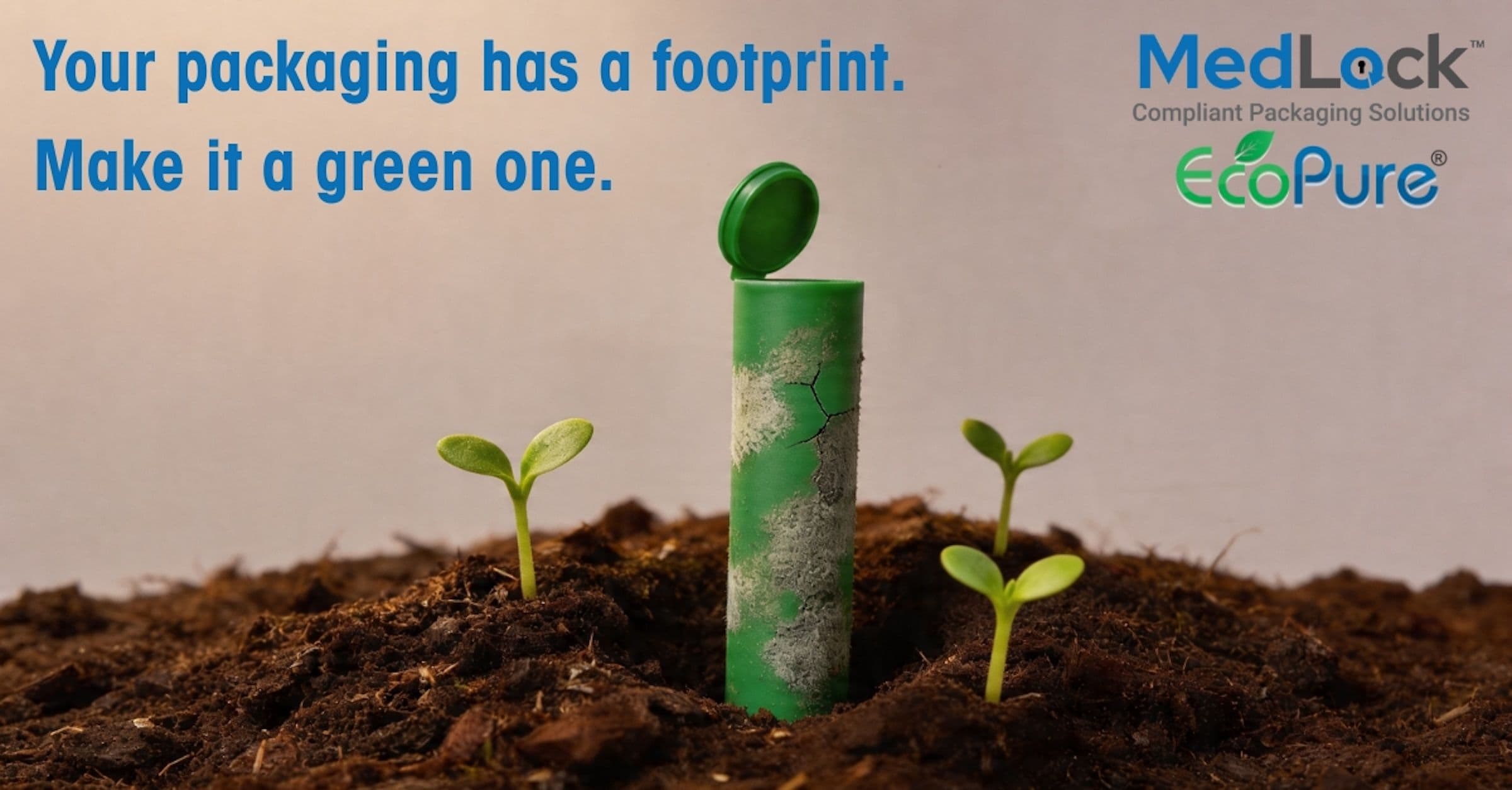 A green, textured packaging tube standing upright in soil, surrounded by small sprouting seedlings. Text reads: 'Your packaging has a footprint. Make it a green one.' accompanied by the MedLock and EcoPure logos.